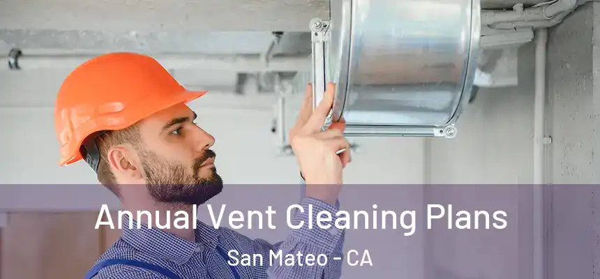  Annual Vent Cleaning Plans San Mateo - CA