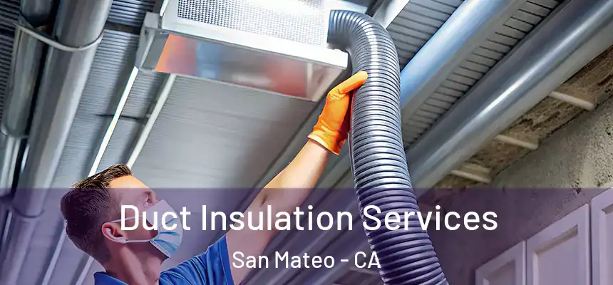  Duct Insulation Services San Mateo - CA