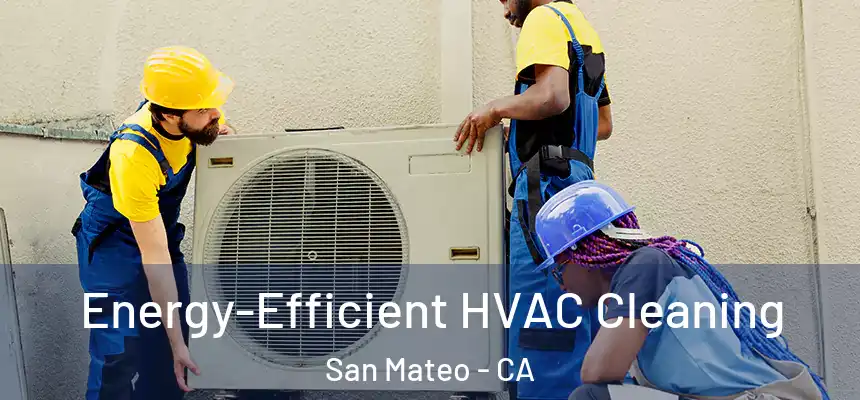  Energy-Efficient HVAC Cleaning San Mateo - CA